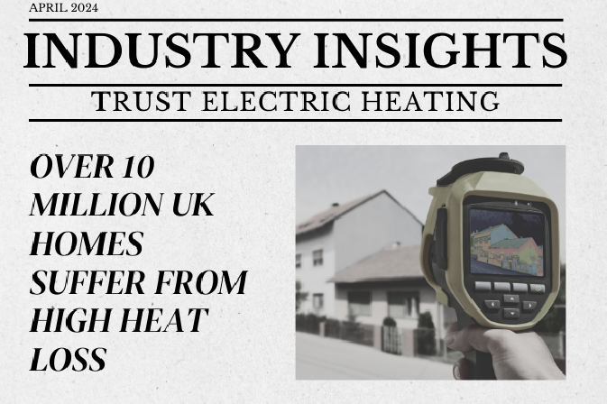 Industry Insights April 2024: Over 10 Million UK Homes Suffer from High Heat Loss Due to Poor Insulation